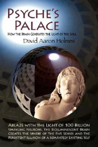 Книга Psyche's Palace: How the Brain Generates the Light of the Soul David Aaron Holmes