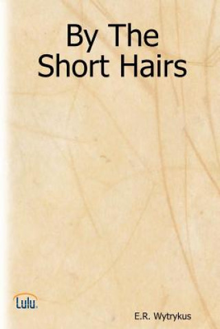 Книга By The Short Hairs E.R. Wytrykus