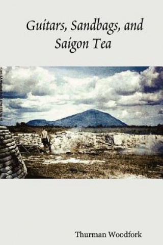 Book Guitars, Sandbags, and Saigon Tea Thurman Woodfork