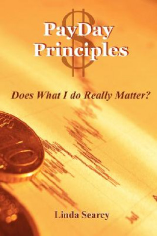 Könyv PayDay Principles Does What I Do Really Matter Linda Searcy