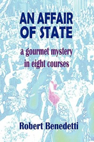 Könyv AFFAIR OF STATE: A Gourmet Mystery in Eight Courses Robert Benedetti