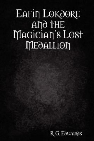 Könyv Eafin Lokdore and the Magician's Lost Medallion R. G. Edwards