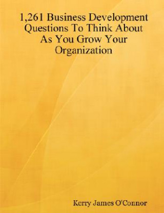 Könyv 1,261 Business Development Questions To Think About As You Grow Your Organization Kerry James O'Connor