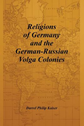 Kniha Religions of Germany and the German-Russian Volga Colonies Darrel Philip Kaiser