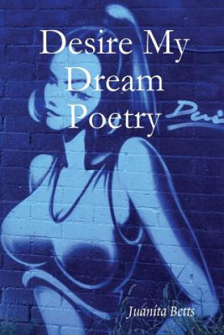 Kniha Desire My Dream Poetry Juanita Betts