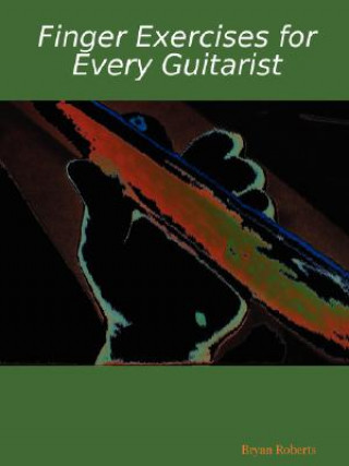 Книга Finger Exercises for Every Guitarist Bryan Roberts