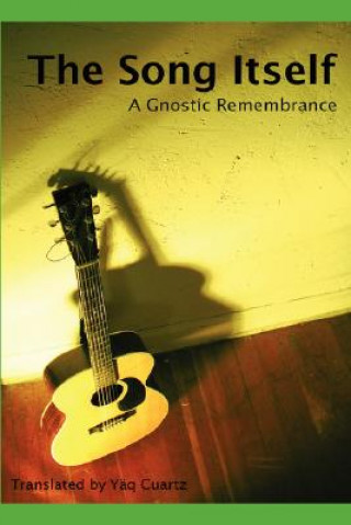 Könyv Song Itself: A Gnostic Remembrance Yaq Cuartz