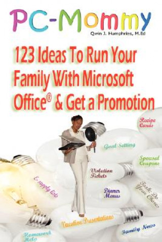 Βιβλίο PC-Mommy; 123 Ideas To Run Your Family With Microsoft Office(R) And Get A Promotion Qwin Humphries