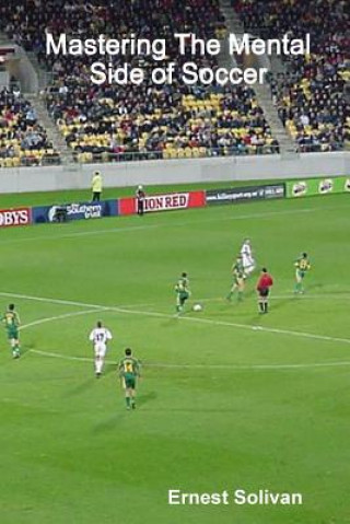 Könyv Mastering The Mental Side Of Soccer Ernest Solivan