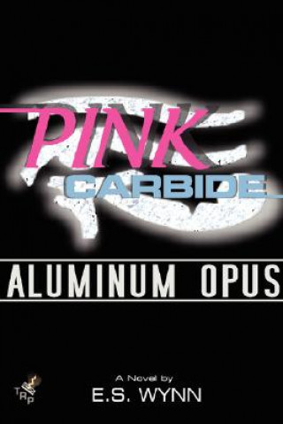 Kniha Pink Carbide: Aluminum Opus E.S. Wynn