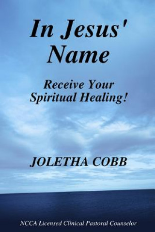 Buch In Jesus' Name Receive Your Spiritual Healing N.C.C.A. Licensed Pastoral Clinical Counselor Joletha Cobb