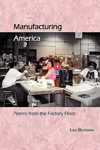 Kniha Manufacturing America, Poems from the Factory Floor Lisa Beatman