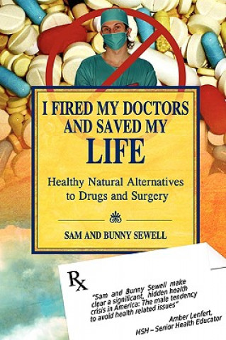 Knjiga I Fired My Doctors and Saved My Life Sam and Bunny Sewell