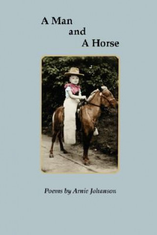 Könyv Man and A Horse Arnie Johanson