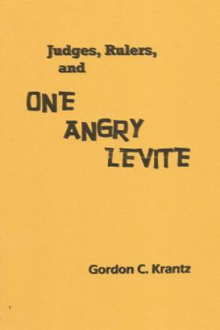 Buch Judges, Rulers and One Angry Levite Gordon C. Krantz