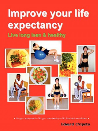 Knjiga Improve Your Life Expectancy - Live Long Lean and Healthy(B&W - Dist) Edward Chipeta