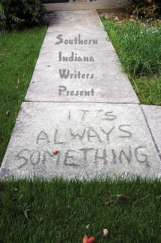 Книга It's Always Something Indiana Writers Southern Indiana Writers