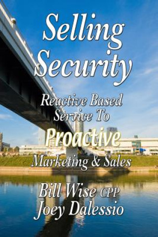 Книга Selling Security-Reactive Based Service To Proactive Marketing And Sales Bill Wise