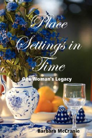 Knjiga Place Settings in Time: One Woman's Legacy Barbara McCranie