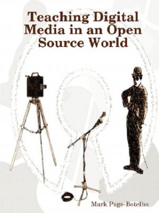 Kniha Teaching Digital Media in an Open Source World Mark Page-Botelho