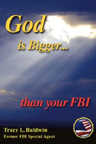 Książka God is Bigger Than Your FBI Tracy L. Baldwin