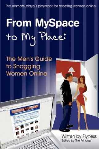 Kniha From MySpace to My Place: The Men's Guide to Snagging Women Online Flyness