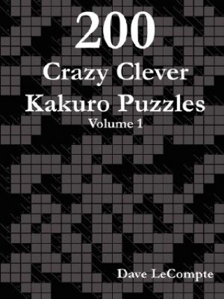 Carte 200 Crazy Clever Kakuro Puzzles - Volume 1 Dave LeCompte