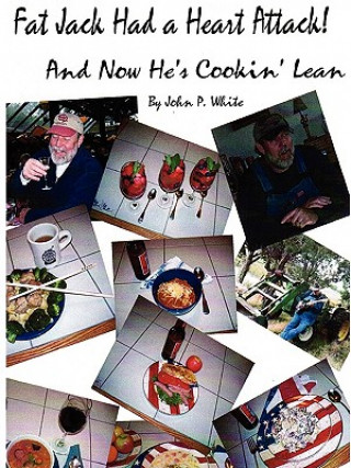 Knjiga Fat Jack Had a Heart Attack and Now He's Cookin' Lean! John White