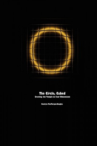 Carte Circle, Cubed: Erecting the Temple in Four Dimensions Kaatryn MacMorgan-Douglas