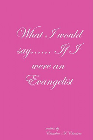 Książka What I Would Say... If I Were an Evangelist CLAUDINE CHEATEM