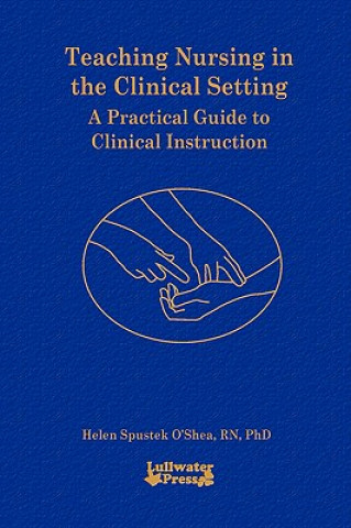 Knjiga Teaching Nursing in the Clinical Setting Helen S. O'Shea