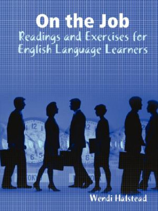 Livre On the Job: Readings and Exercises for English Language Learners Wendi Halstead