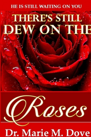 Kniha There's Still Dew On The Roses Marie M Dove