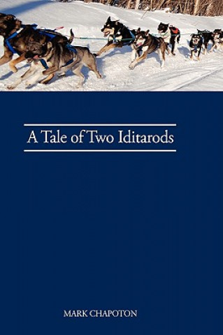 Könyv Tale of Two Iditarods C. Mark Chapoton