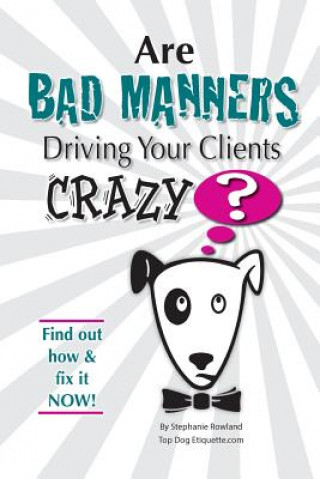 Книга Are Bad Manners Driving Your Clients CRAZY? Stephanie Horton