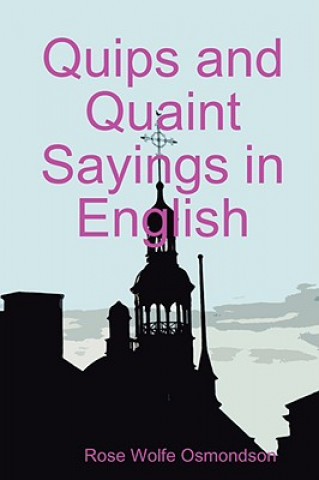 Knjiga Quips and Quaint Sayings in English Rose Wolfe Osmondson