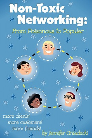 Book Non-Toxic Networking: From Poisonous to Popular Jennifer Gniadecki