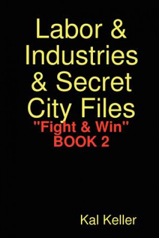 Книга Labor & Industries & Secret City Files "Fight & Win" Kal Keller