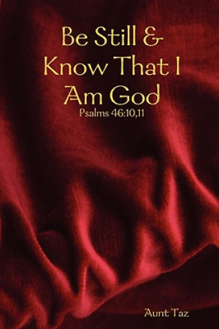 Könyv Be Still & Know That I Am God Aunt Taz