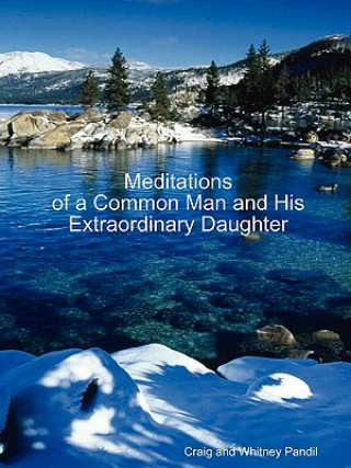 Carte Meditations of a Common Man and His Extraordinary Daughter Craig and Whitney Pandil