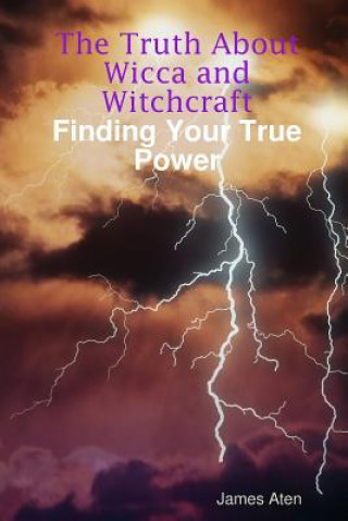 Knjiga Truth About Wicca and Witchcraft Finding Your True Power James Aten