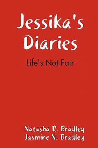 Könyv Jessika's Diaries:Life's Not Fair Jasmine N. Bradley