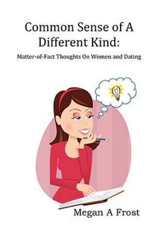 Książka Common Sense of A Different Kind: Matter-of-Fact Thoughts on Women and Dating Megan Frost