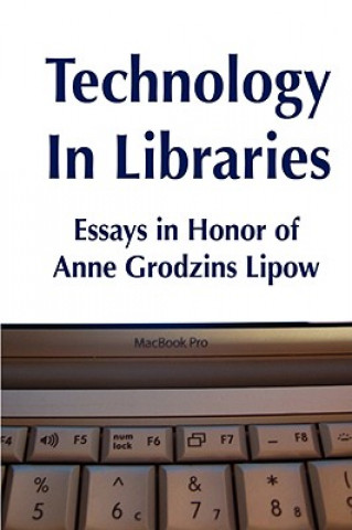 Kniha Technology in Libraries: Essays in Honor of Anne Grodzins Lipow Roy Tennant