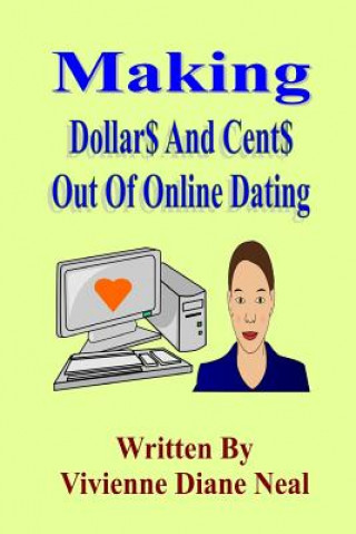 Livre Making Dollar$ And Cent$ Out Of Online Dating Vivienne Diane Neal