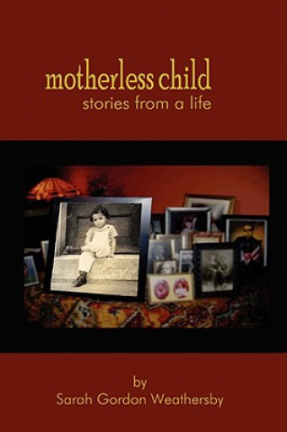 Kniha Motherless Child - Stories from a Life Sarah Gordon Weathersby