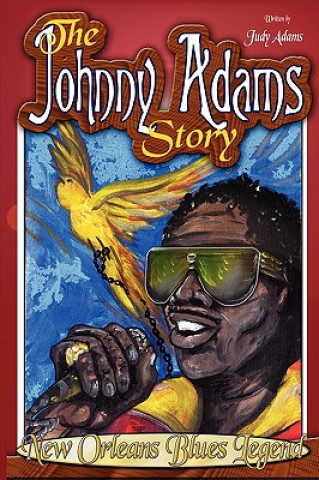 Libro Johnny Adams Story, New Orleans Famous Blues Legend Judy Adams