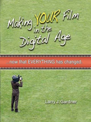 Kniha Making Your Film in the Digital Age Larry Gardner