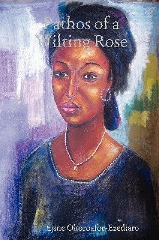 Книга Pathos of a Wilting Rose Ejine Okoroafor-Ezediaro