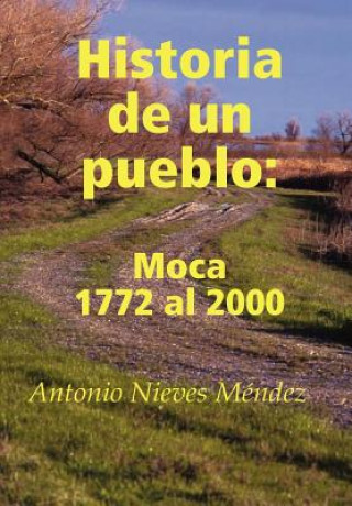 Carte Historia De Un Pueblo: Moca 1772 Al 2000 Antonio Nieves Mendez
